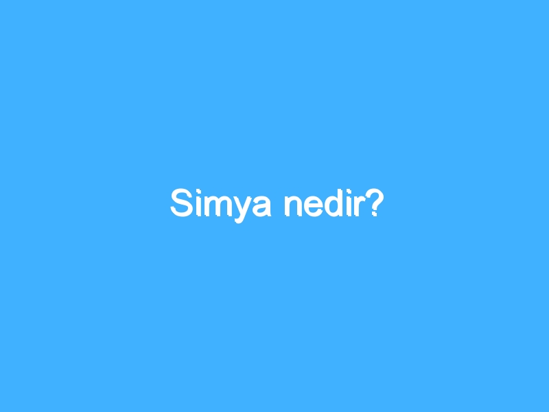 Simya nedir?