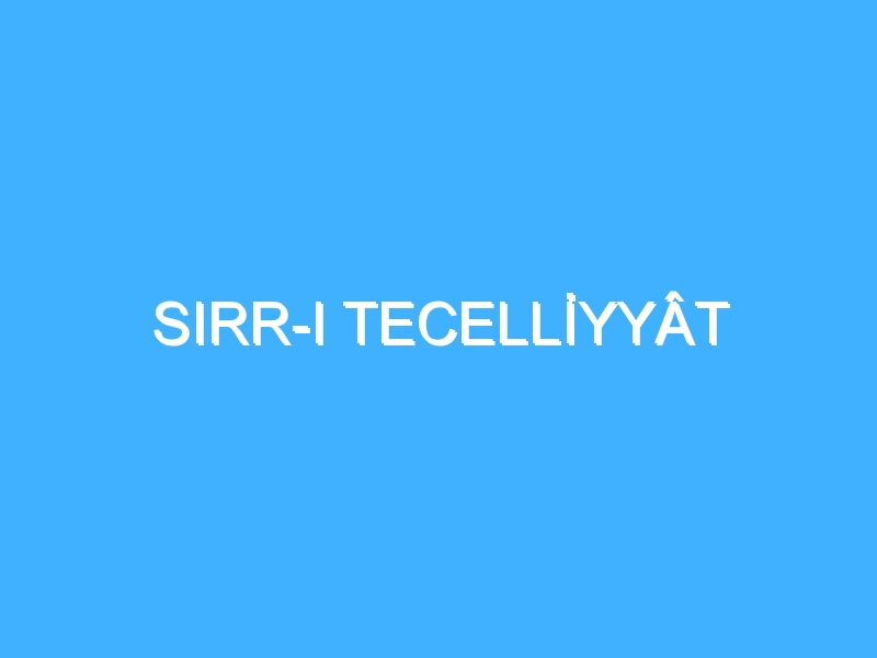 SIRR-I TECELLİYYÂT