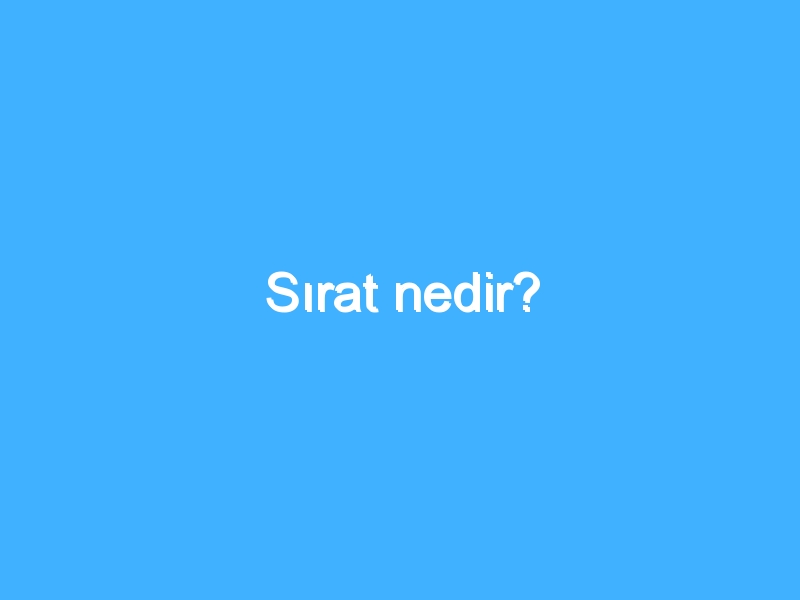 Sırat nedir?