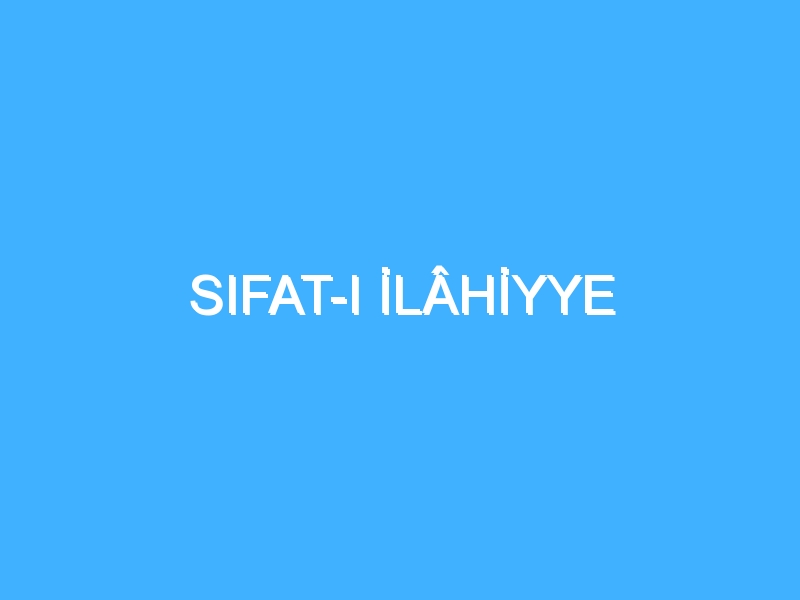 SIFAT-I İLÂHİYYE