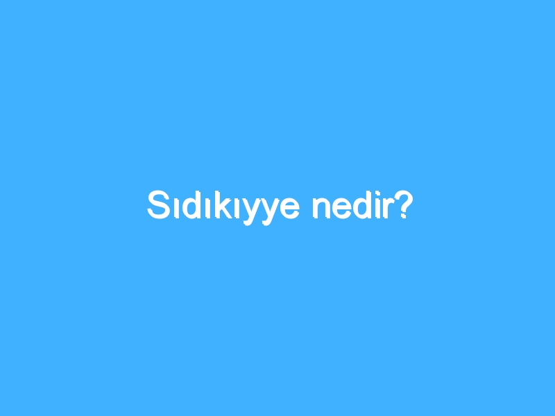 Sıdıkıyye nedir?