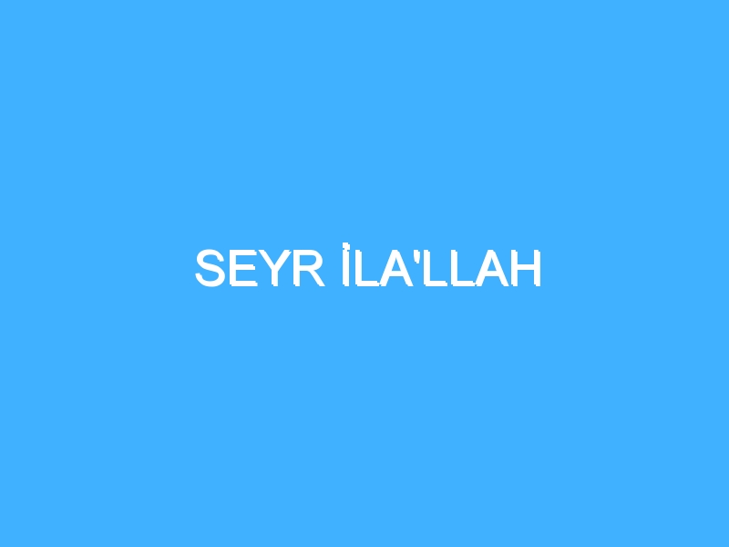 SEYR İLA'LLAH