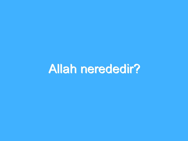 Allah nerededir?