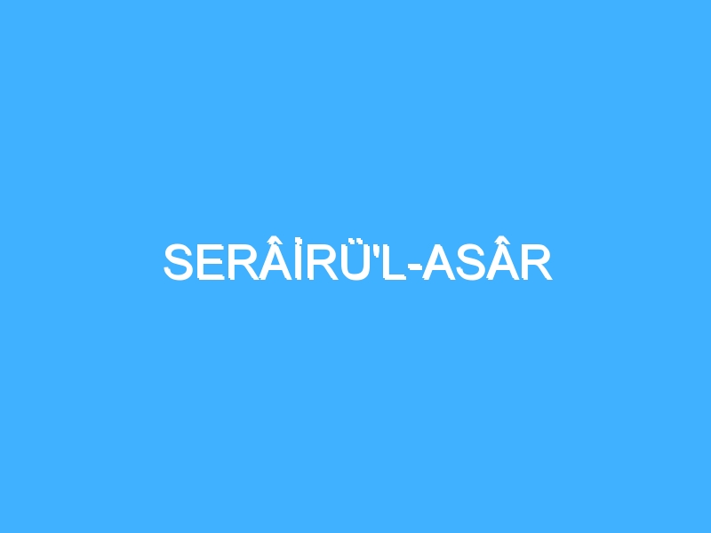 SERÂİRÜ'L-ASÂR