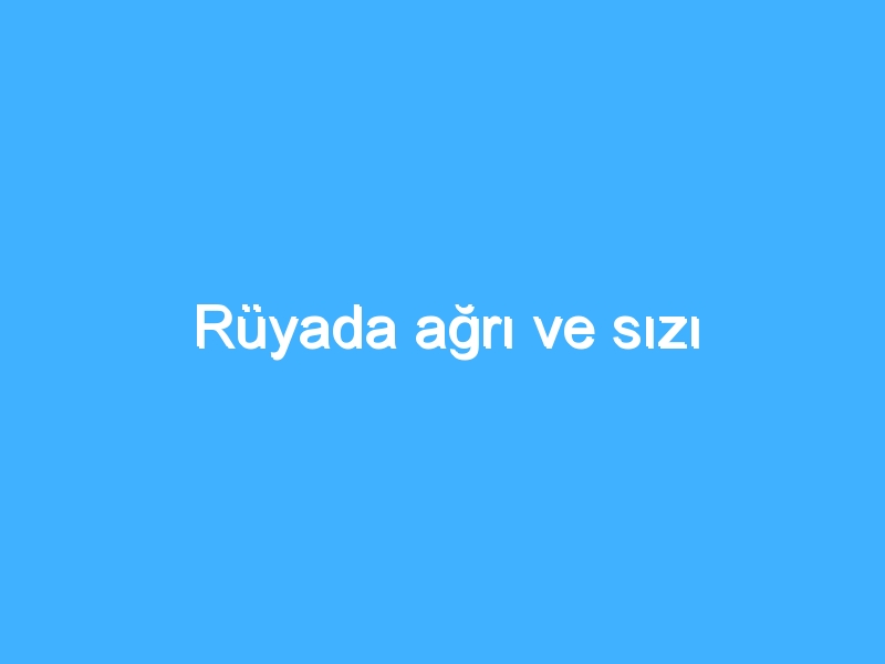 Rüyada ağrı ve sızı