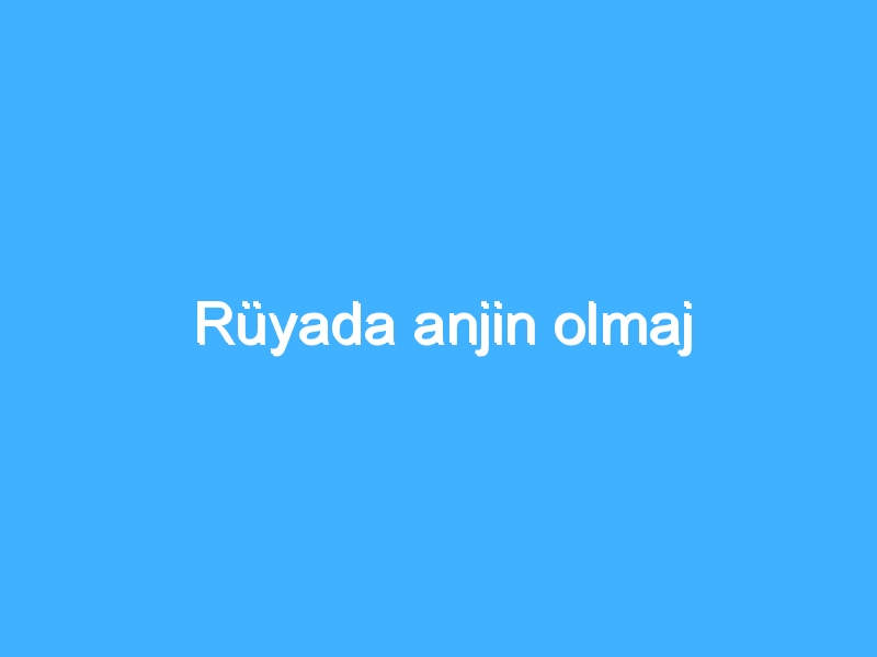 Rüyada anjin olmaj