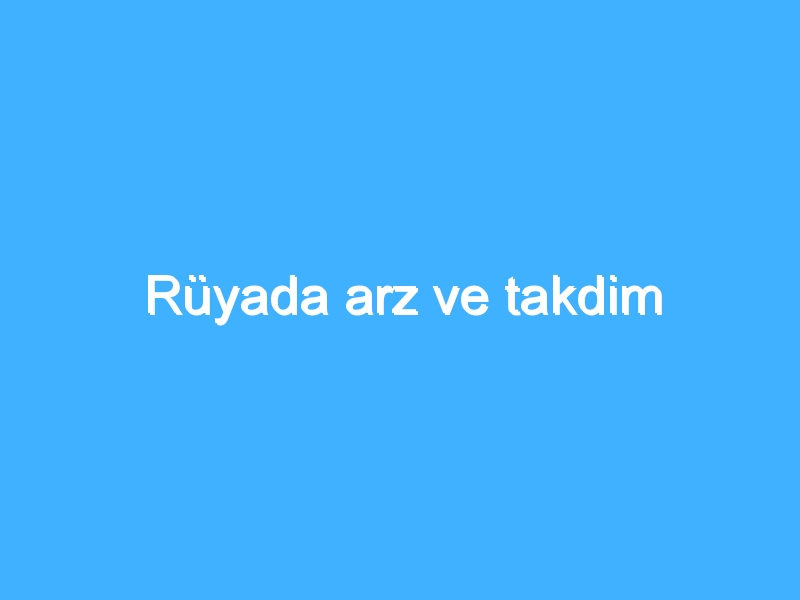 Rüyada arz ve takdim