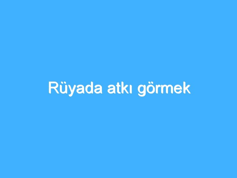 Rüyada atkı görmek