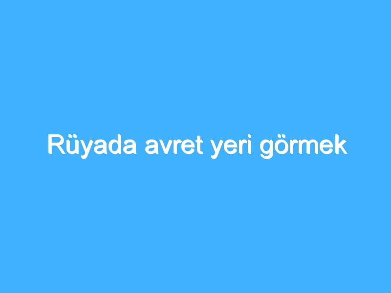 Rüyada avret yeri görmek