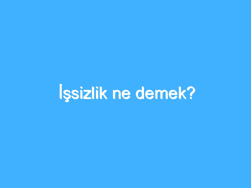 İşsizlik ne demek?