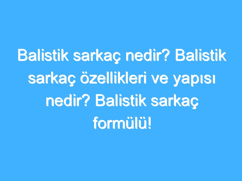 Balistik sarkaç nedir? Balistik sarkaç özellikleri ve yapısı nedir? Balistik sarkaç formülü!